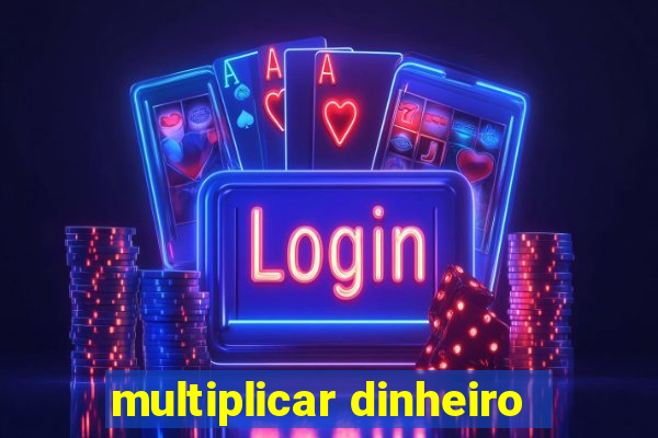 multiplicar dinheiro